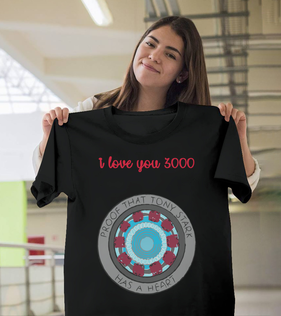 I Love You 3000 Proof That Tony Stark Has a Heart Arc Reactor T-Shirt