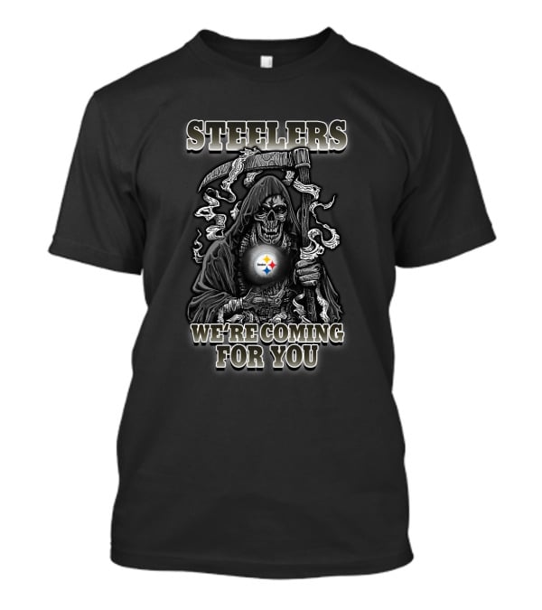 Steelers We're Coming For You T-Shirt