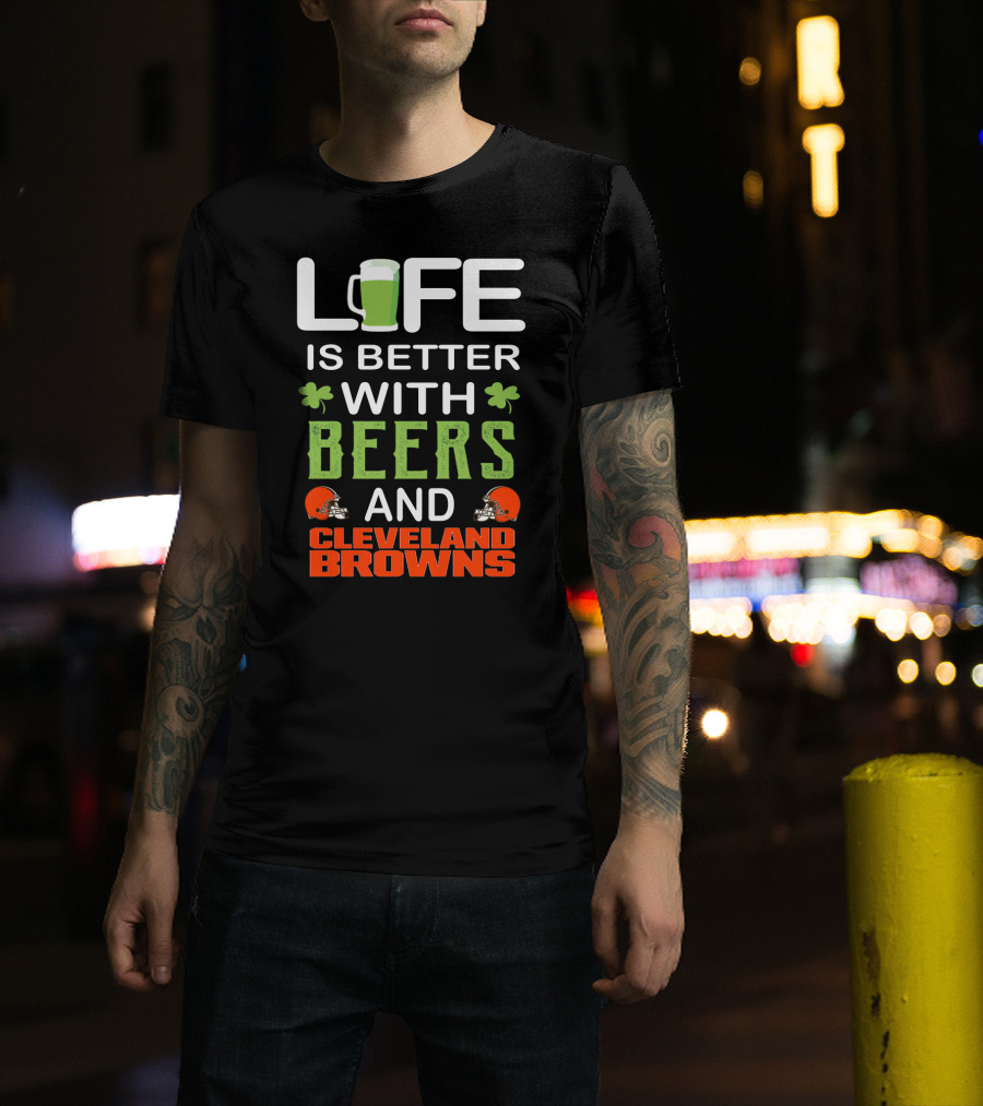 Life Is Better With Beers And Cleveland Browns T-Shirt