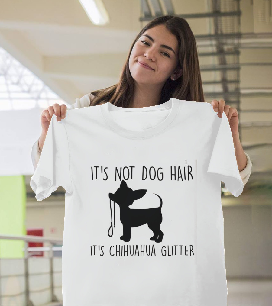 It's Not Dog Hair It's Chihuahua Glitter T-Shirt