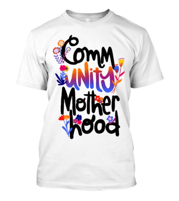 Community Motherhood Flowers Unity T-Shirt