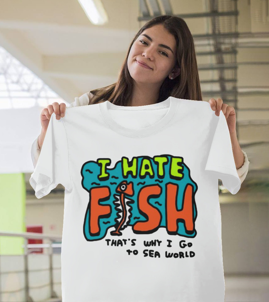 I Hate Fish Sea World Zoebread T-Shirt