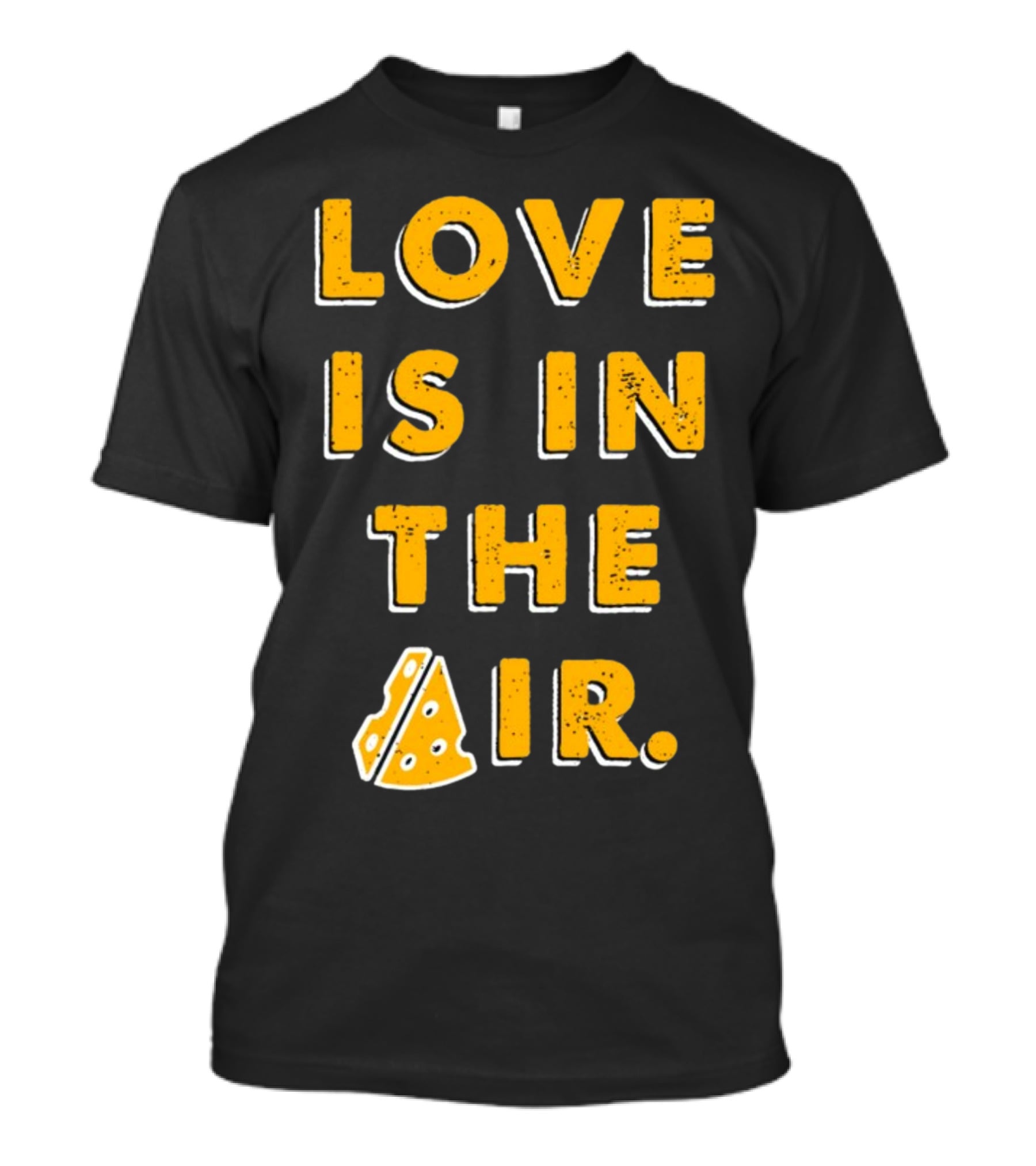 LOVE IS IN THE AIR Cheese Slice Edition T-Shirt