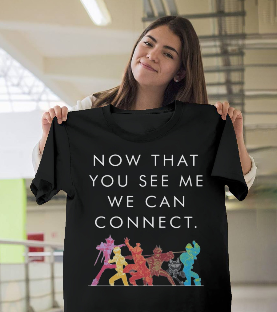Now That You See Me We Can Connect Power Rangers T-Shirt