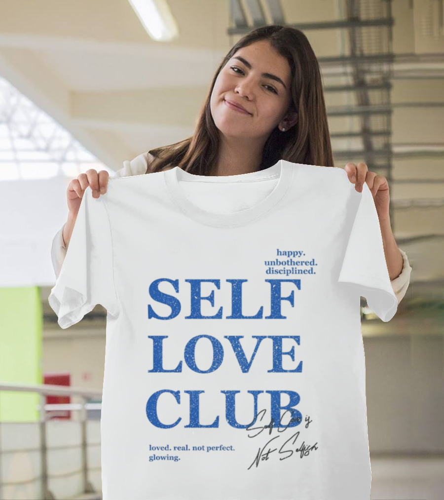 Self Love Club Happy Unbothered Disciplined Loved Real Not Perfect Glowing T-Shirt