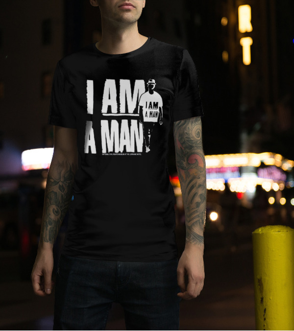 I Am A Man National Civil Rights Museum At The Lorraine Motel T-Shirt