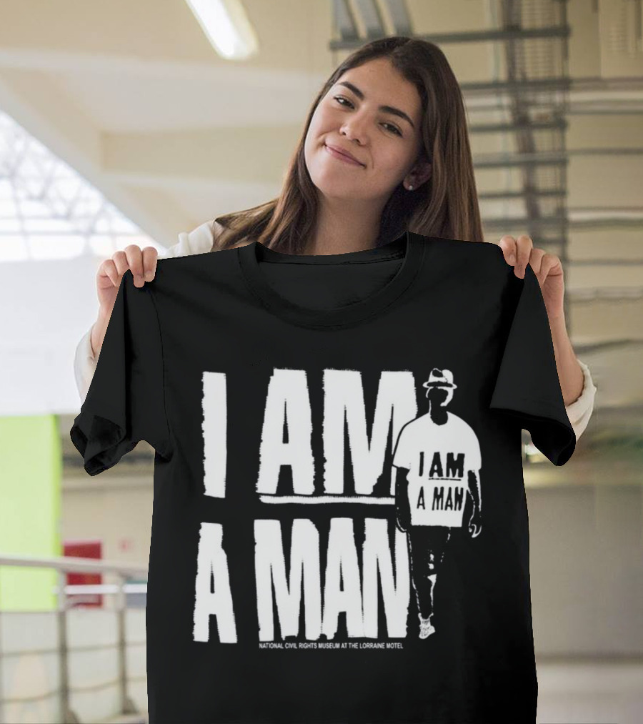 I Am A Man National Civil Rights Museum At The Lorraine Motel T-Shirt