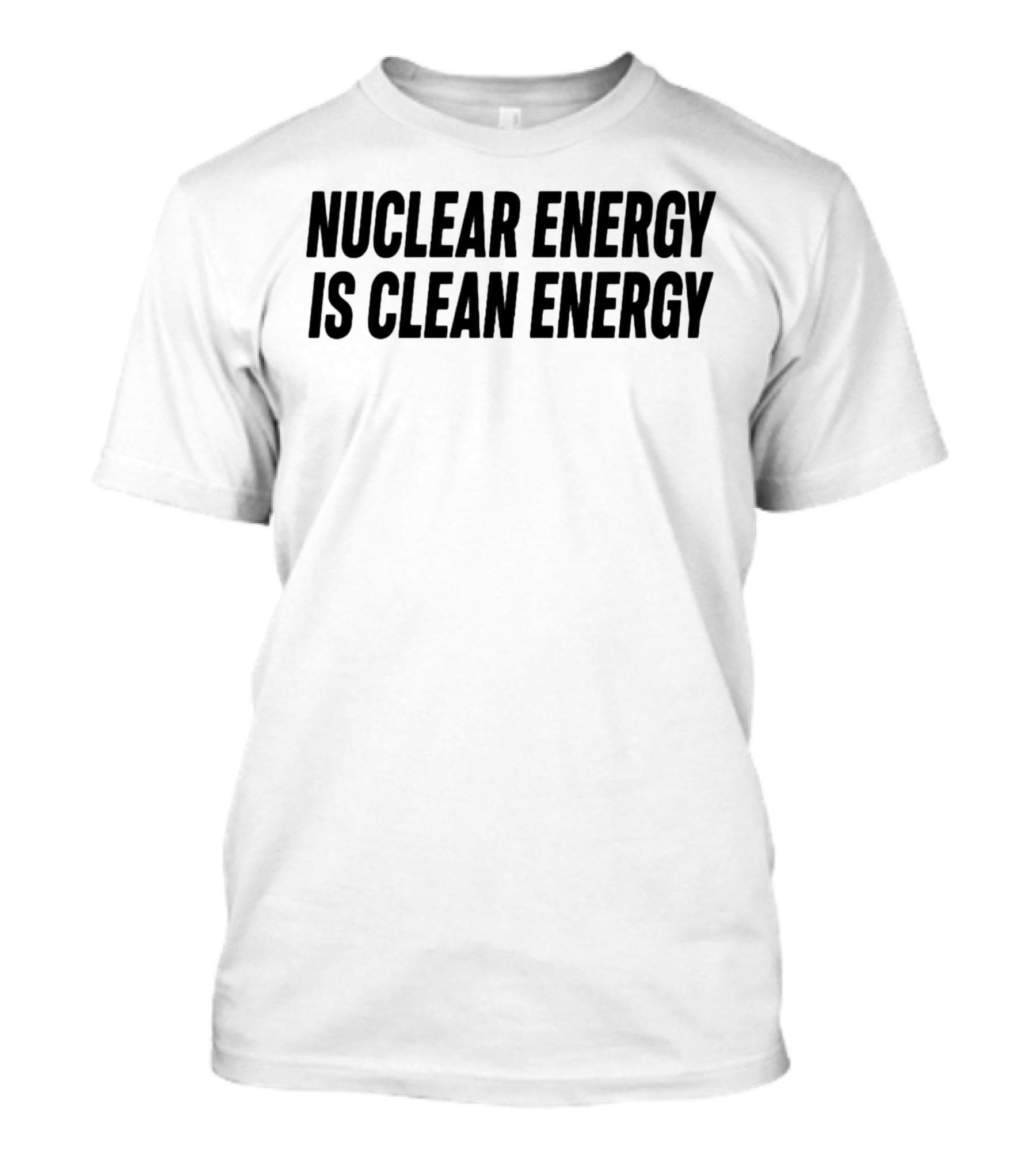 Nuclear Energy Is Clean Energy Environmental T-Shirt