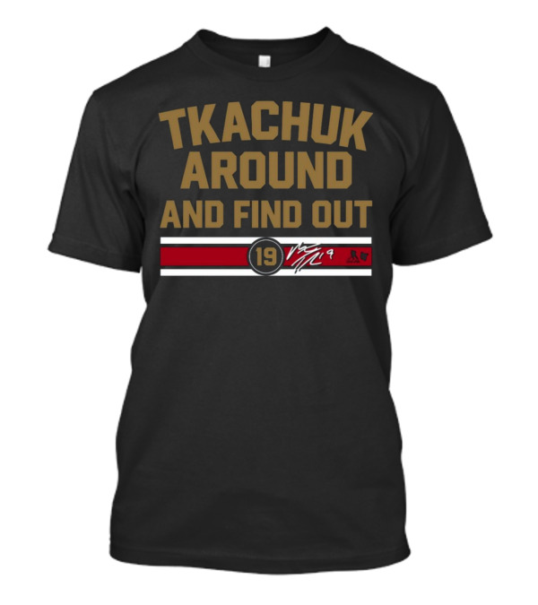Tkachuk Around And Find Out 19 Signature T-Shirt