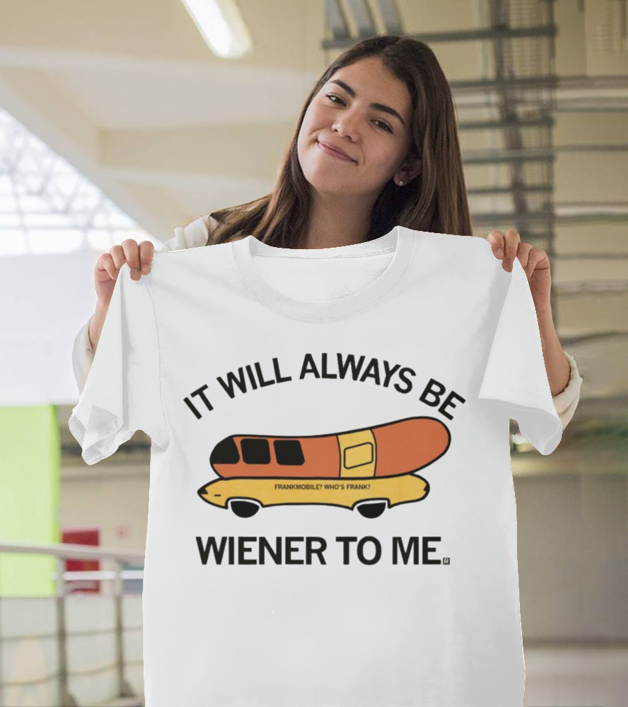 It Will Always Be Wiener To Me Frankmobile Who's Frank T-Shirt