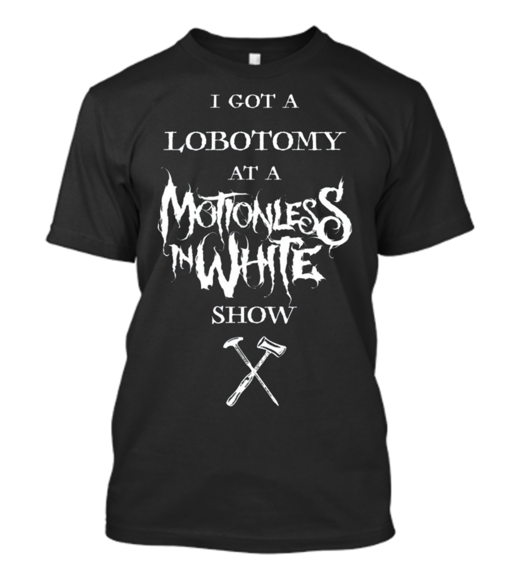 I Got A Lobotomy At A Motionless In White Show T-Shirt
