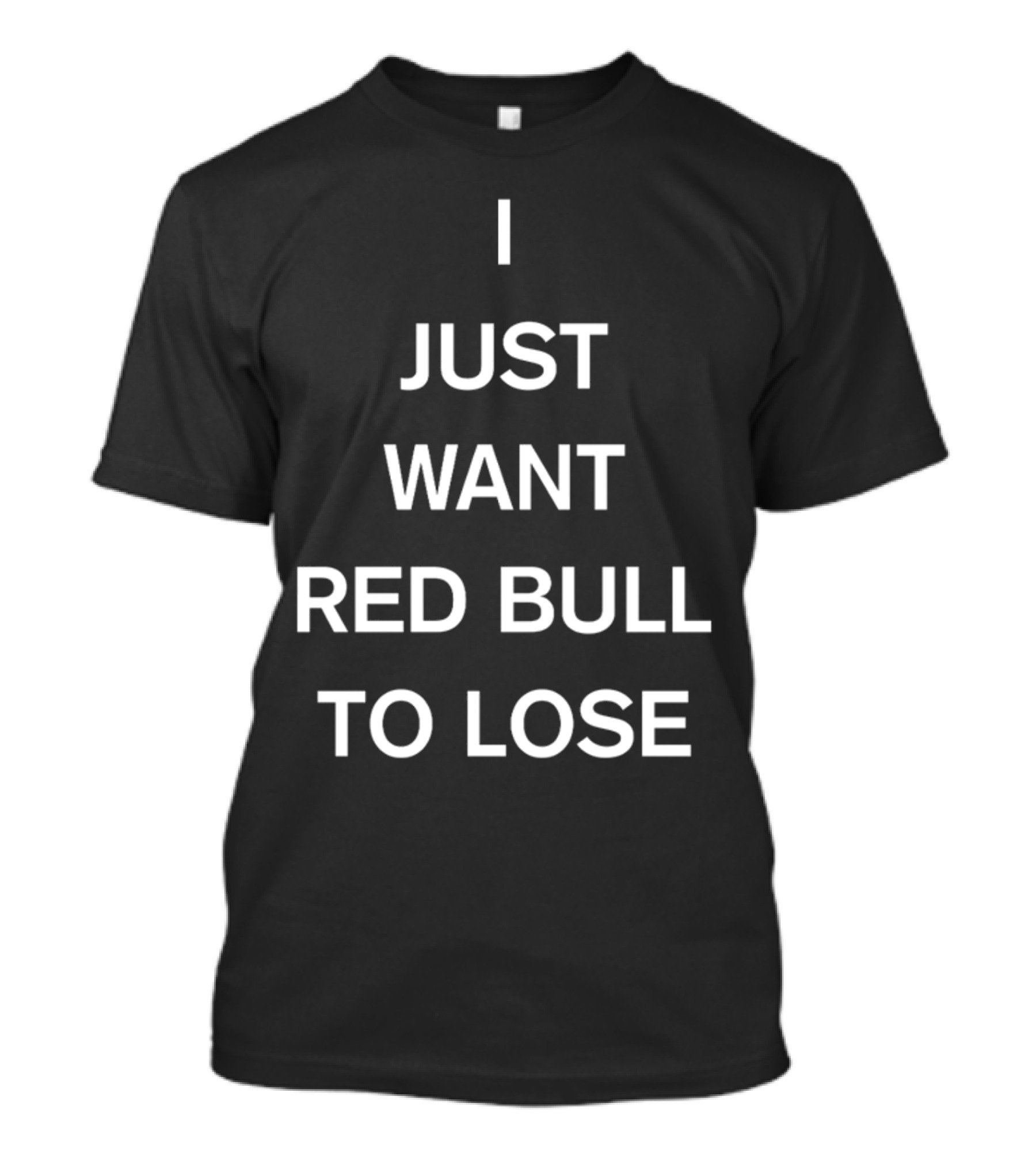 Lercsainzz I Just Want Red Bull To Lose Formula 1 Fan T-Shirt