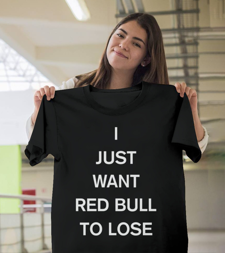 Lercsainzz I Just Want Red Bull To Lose Formula 1 Fan T-Shirt