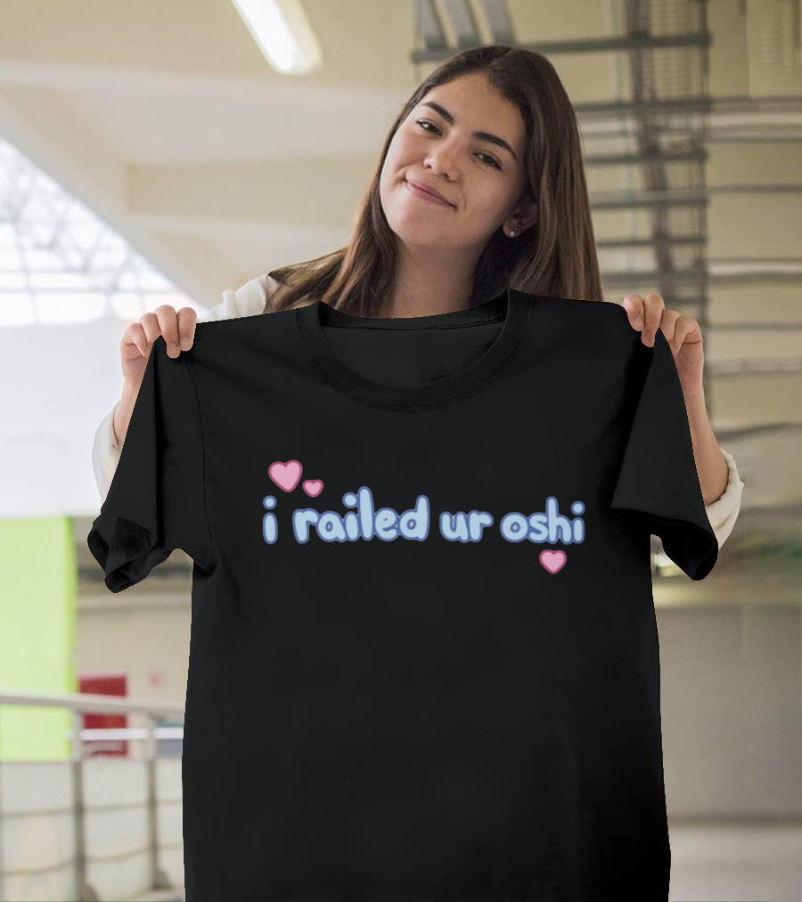 I Railed Ur Oshi Heart Text T-Shirt