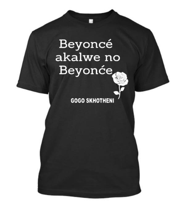 Beyoncé Akalwe No Beyoncé Gogo Skhotheni Rose T-Shirt