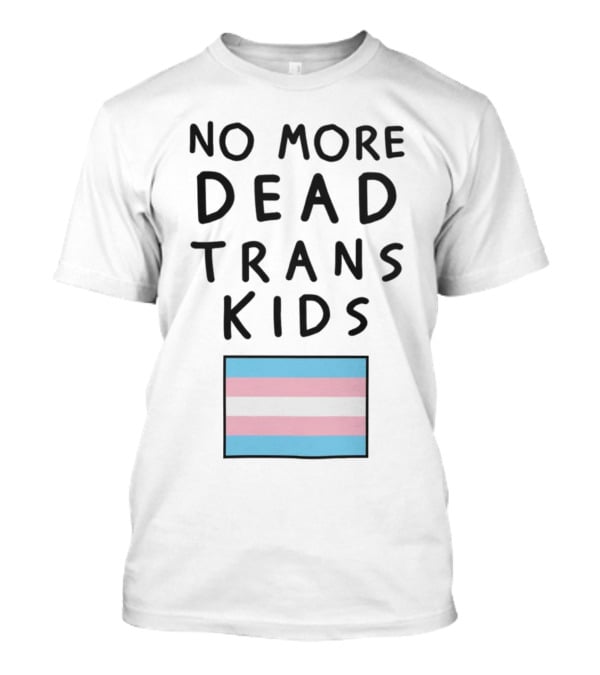 No More Dead Trans Kids Flag T-Shirt