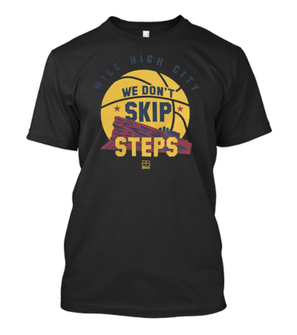 Mile High City Basketball We Don’t Skip Steps T-Shirt