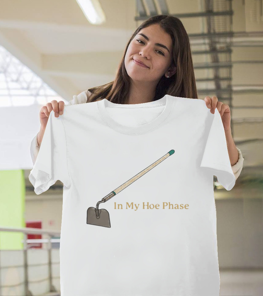 In My Hoe Phase Gardening Tool Humor T-Shirt