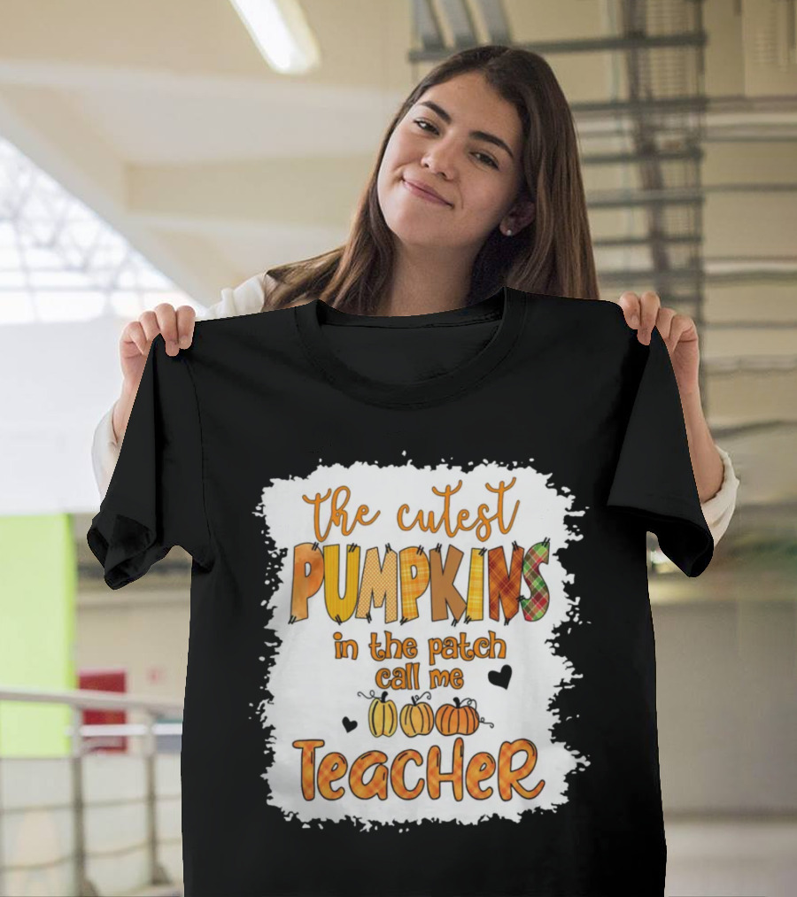 The Cutest Pumpkins In The Patch Call Me Teacher T-Shirt