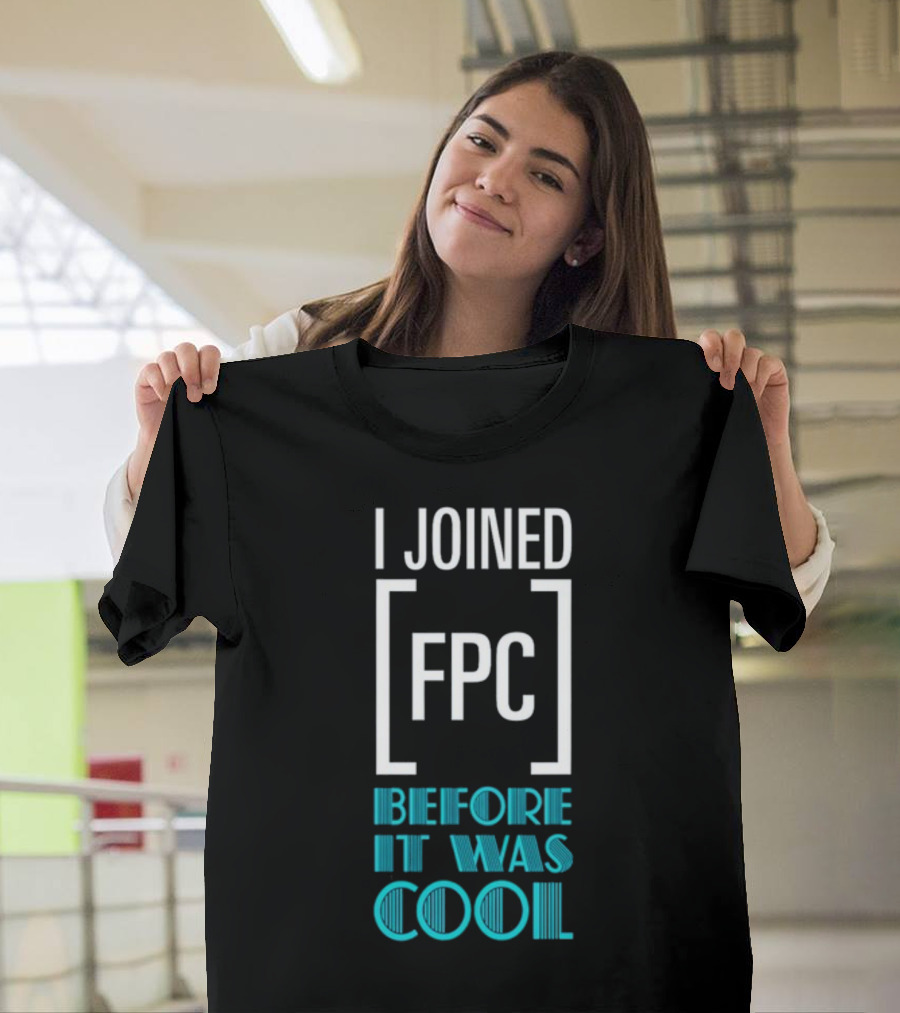 I Joined FPC Before It Was Cool Fandom Style Lettering T-Shirt