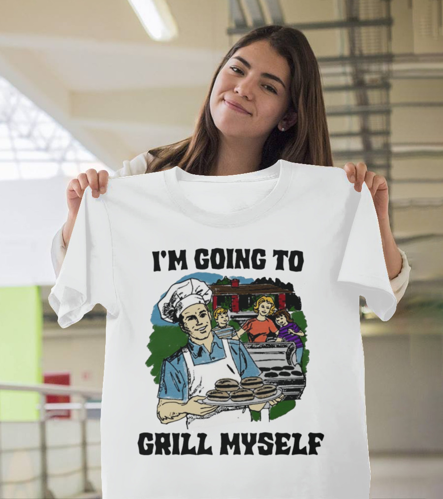 I'm Going To Grill Myself Dad BBQ Family Burgers T-Shirt