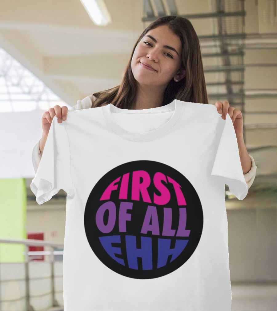 First Of All Ehh Gradient T-Shirt