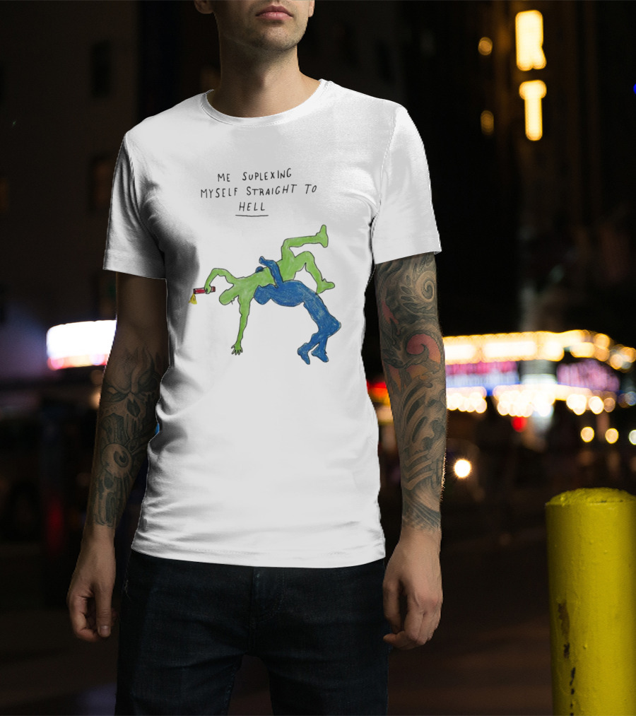 Me Suplexing Myself Straight To Hell With Green And Blue Wrestler Figures T-Shirt