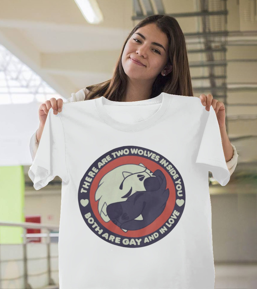 There Are Two Wolves Inside You Both Are Gay And IN Love T-Shirt