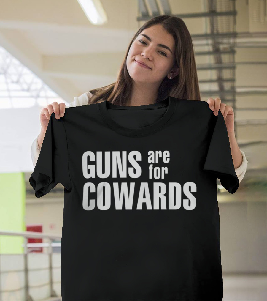 Guns Are For Cowards T-Shirt