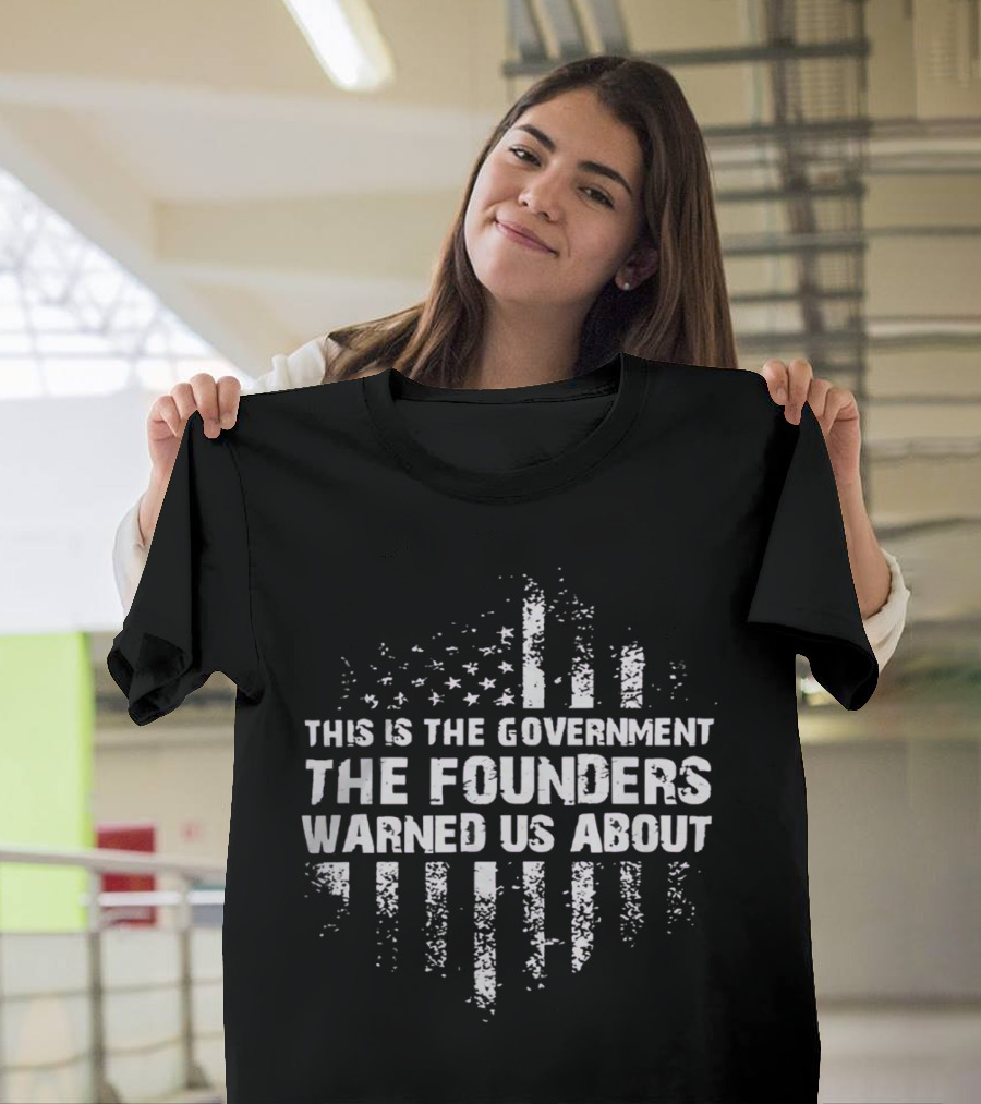 This Is The Government The Founders Warned Us About American Flag Distress T-Shirt