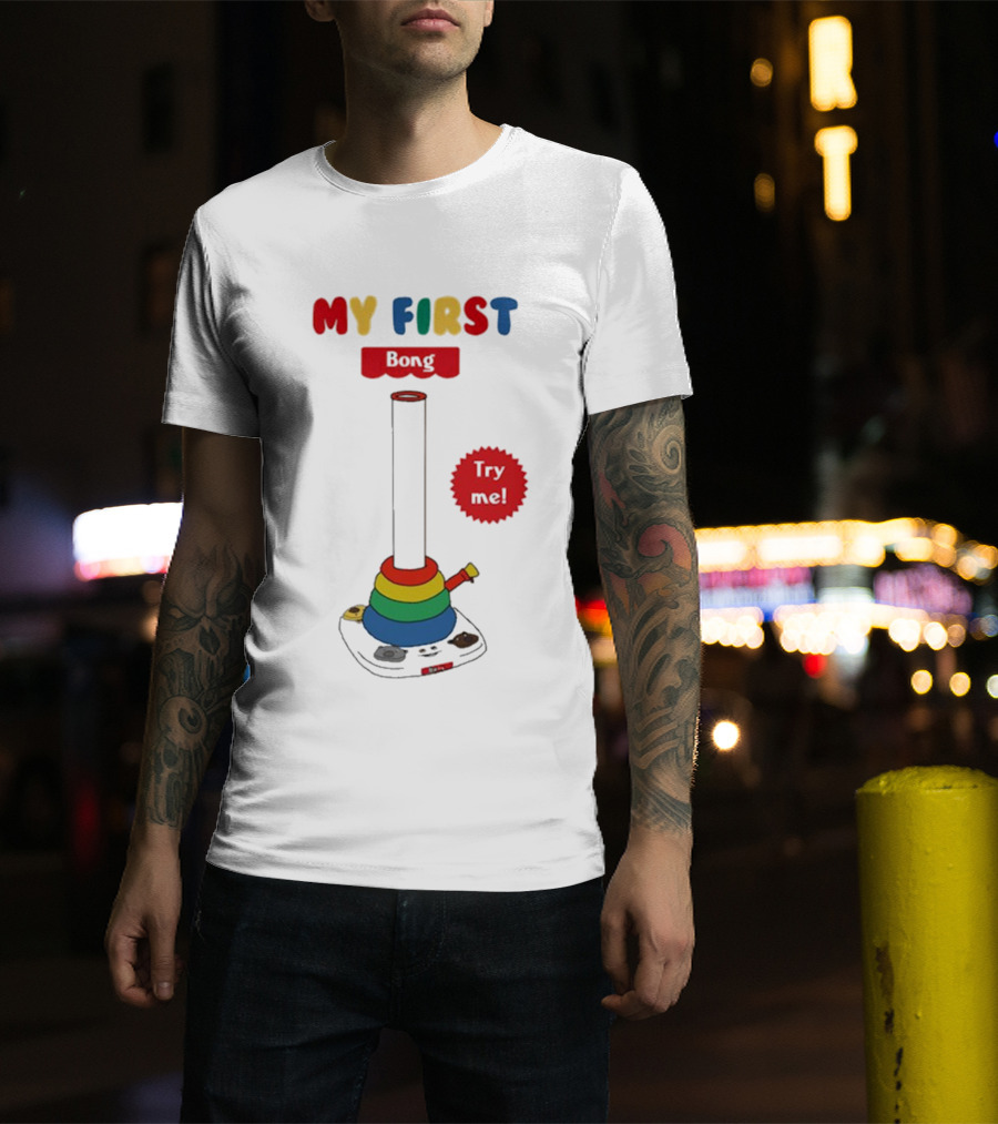 MY FIRST Bong Try Me T-Shirt