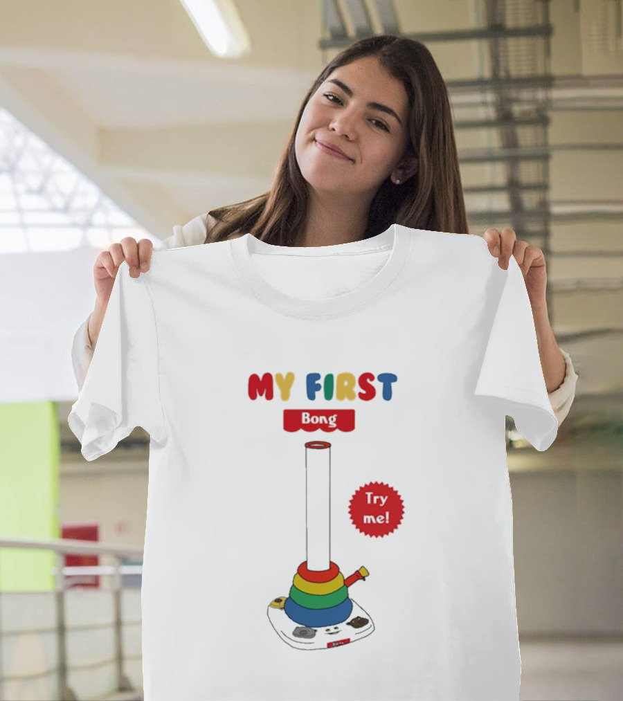 MY FIRST Bong Try Me T-Shirt