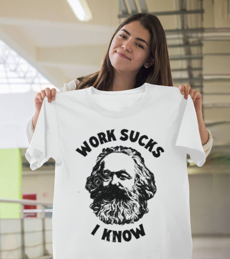 Work Sucks I Know Marx Head T-Shirt