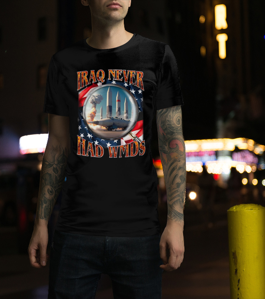 Iraq Never Had WMDs Shithead Steve American Flag Magnifying Glass Missiles T-Shirt