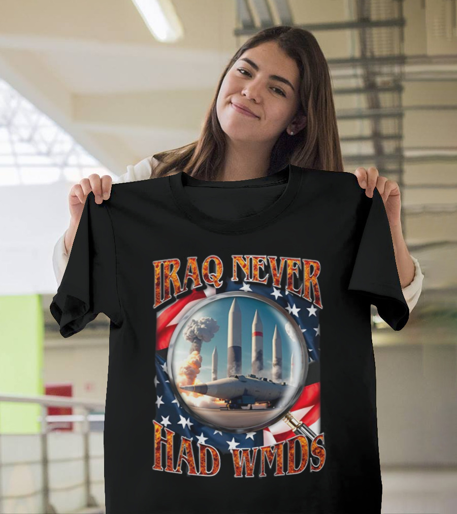 Iraq Never Had WMDs Shithead Steve American Flag Magnifying Glass Missiles T-Shirt