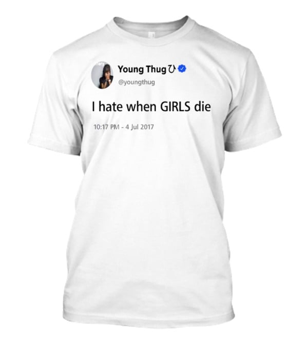 Young Thug I Hate When Girls Die July 4 Tweet T-Shirt