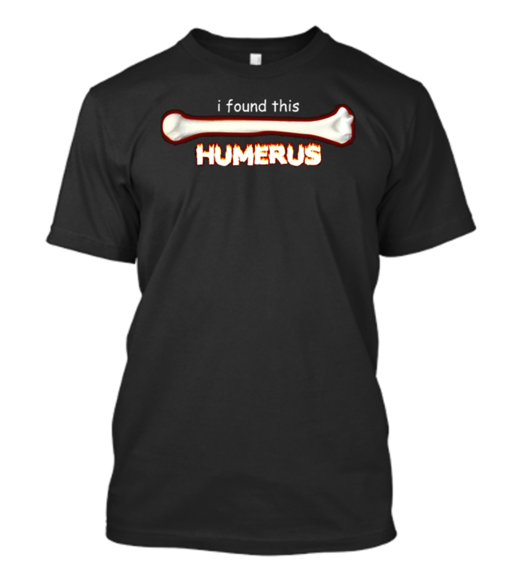 Snazzyseagull I Found This Humerus Bone Joke Playful T-Shirt