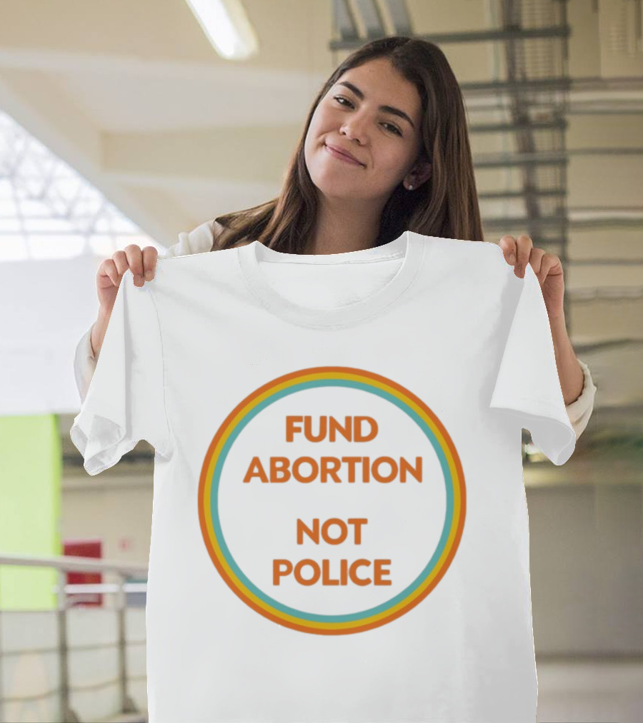 FUND ABORTION NOT POLICE Retro Style Circular Text T-Shirt