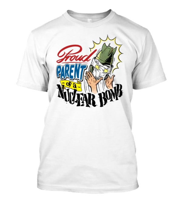 Danny Gonzalez Proud Parent Of A Nuclear Bomb T-Shirt