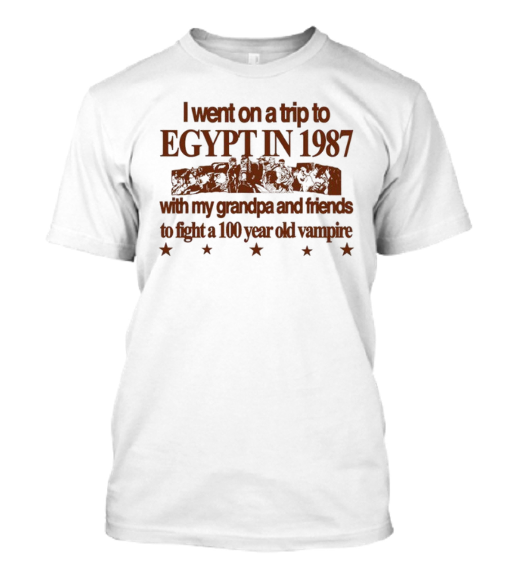 I Went On A Trip To Egypt In 1987 With My Grandpa And Friends To Fight A 100 Year Old Vampire T-Shirt