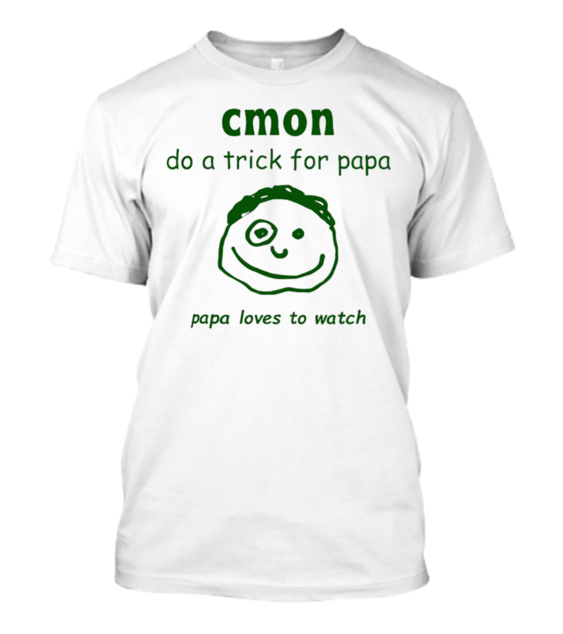 Cmon Do A Trick For Papa Papa Loves To Watch T-Shirt