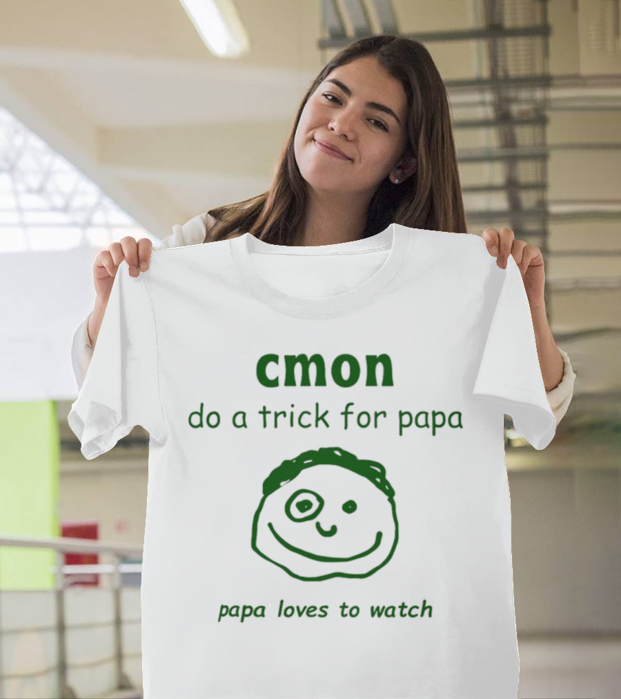 Cmon Do A Trick For Papa Papa Loves To Watch T-Shirt