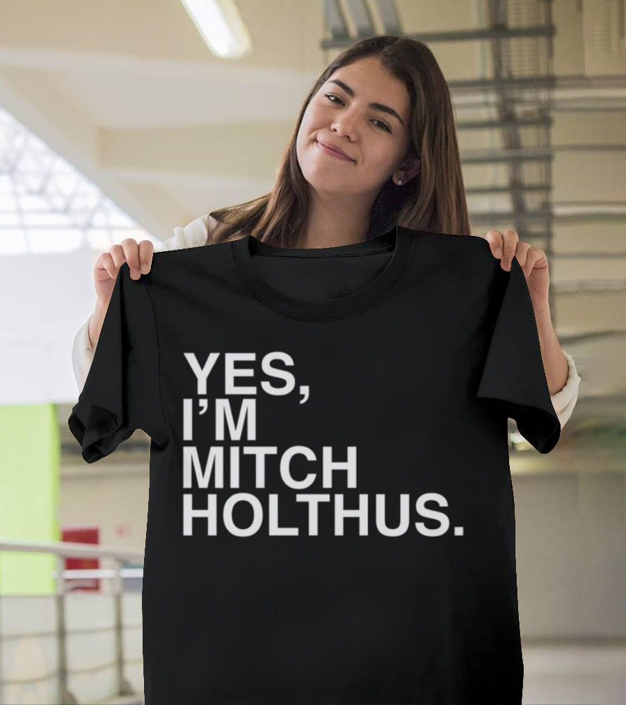 Yes I'm Mitch Holthus Text T-Shirt