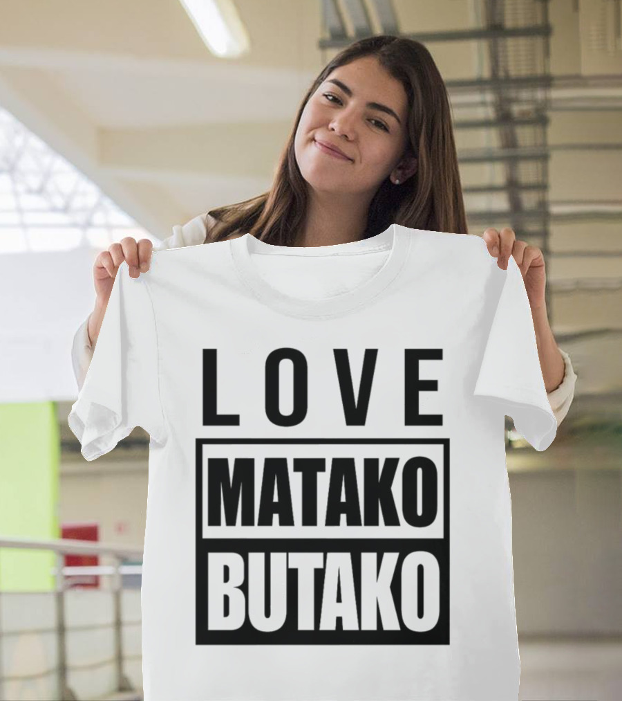 Love Matako Butako новое T-Shirt