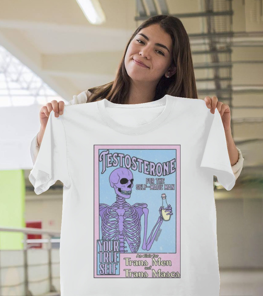 Testosterone For The Self-Made Man Your True Self An Elixir For Trans Men And Trans Mascs T-Shirt