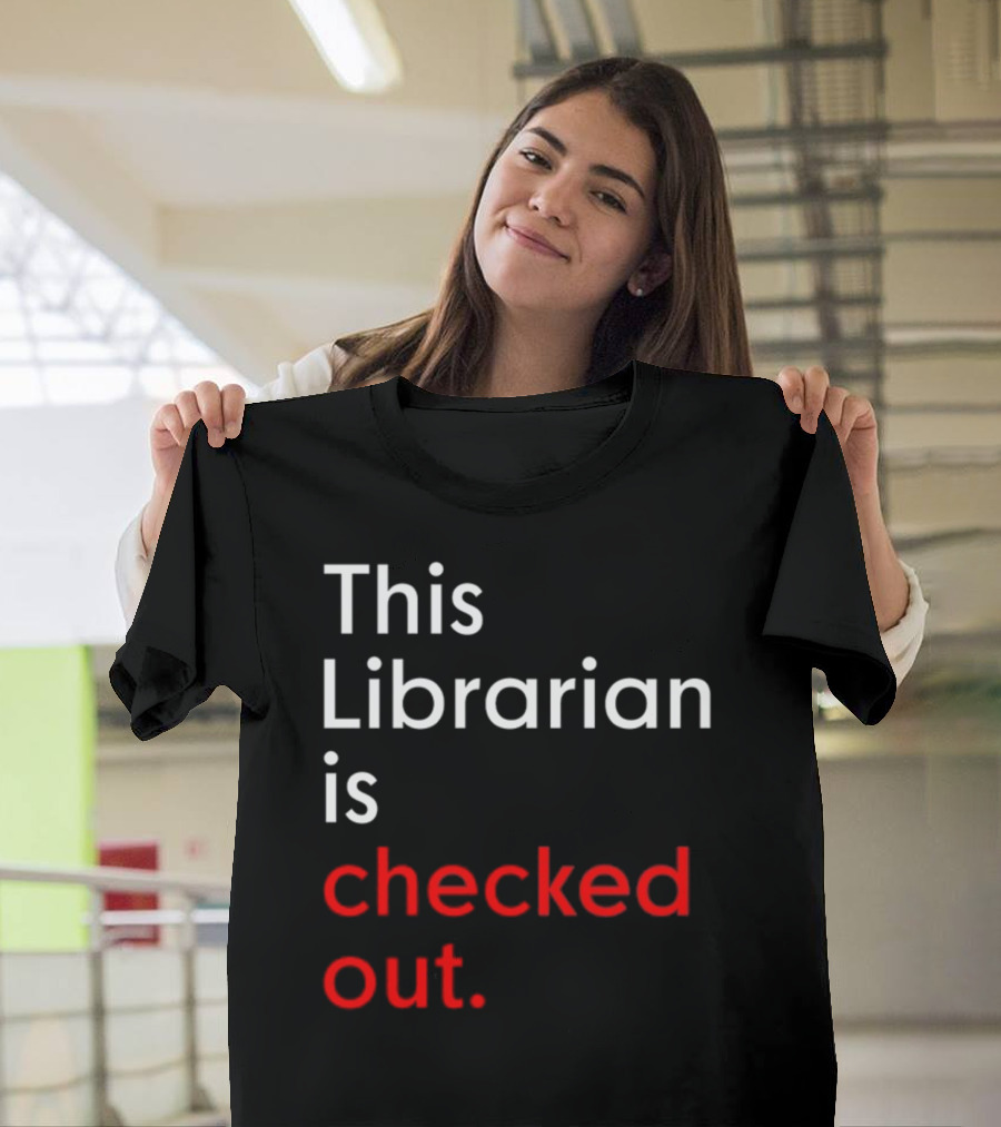 This Librarian Is Checked Out In T-Shirt