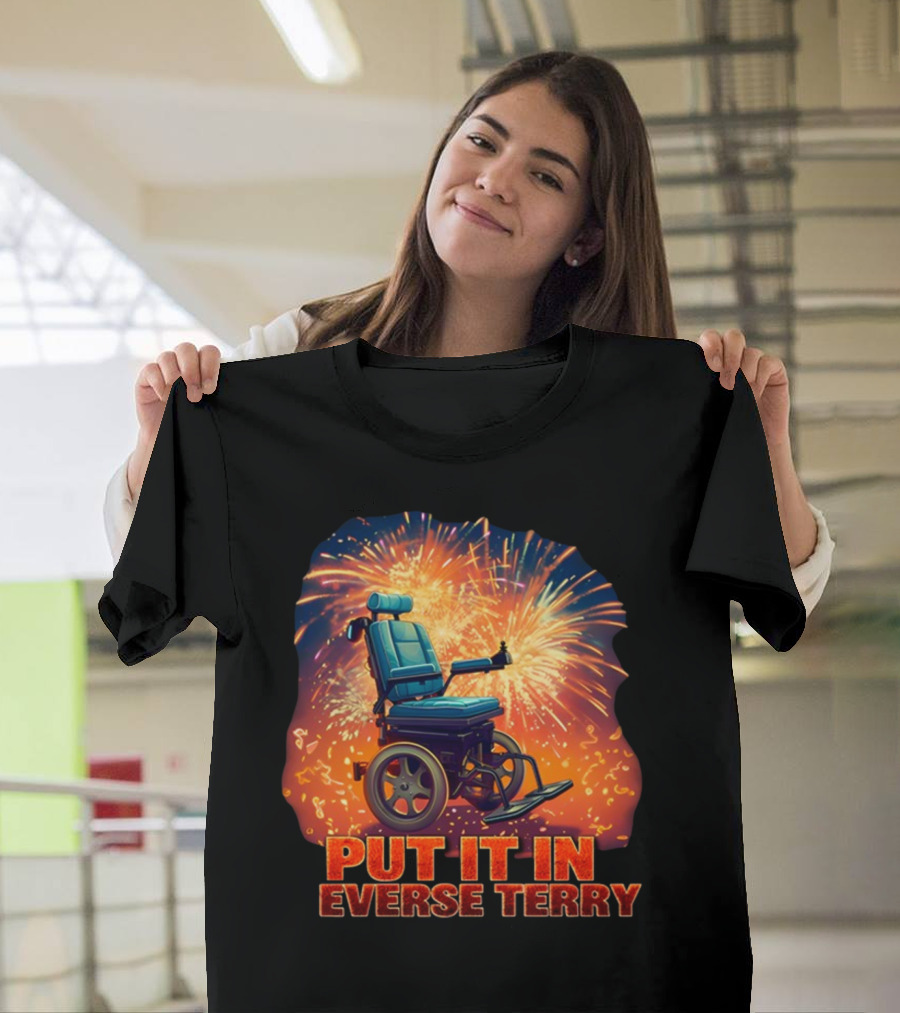 Shitheadsteve Put It In Reverse Terry Wheelchair Fireworks Explosion T-Shirt