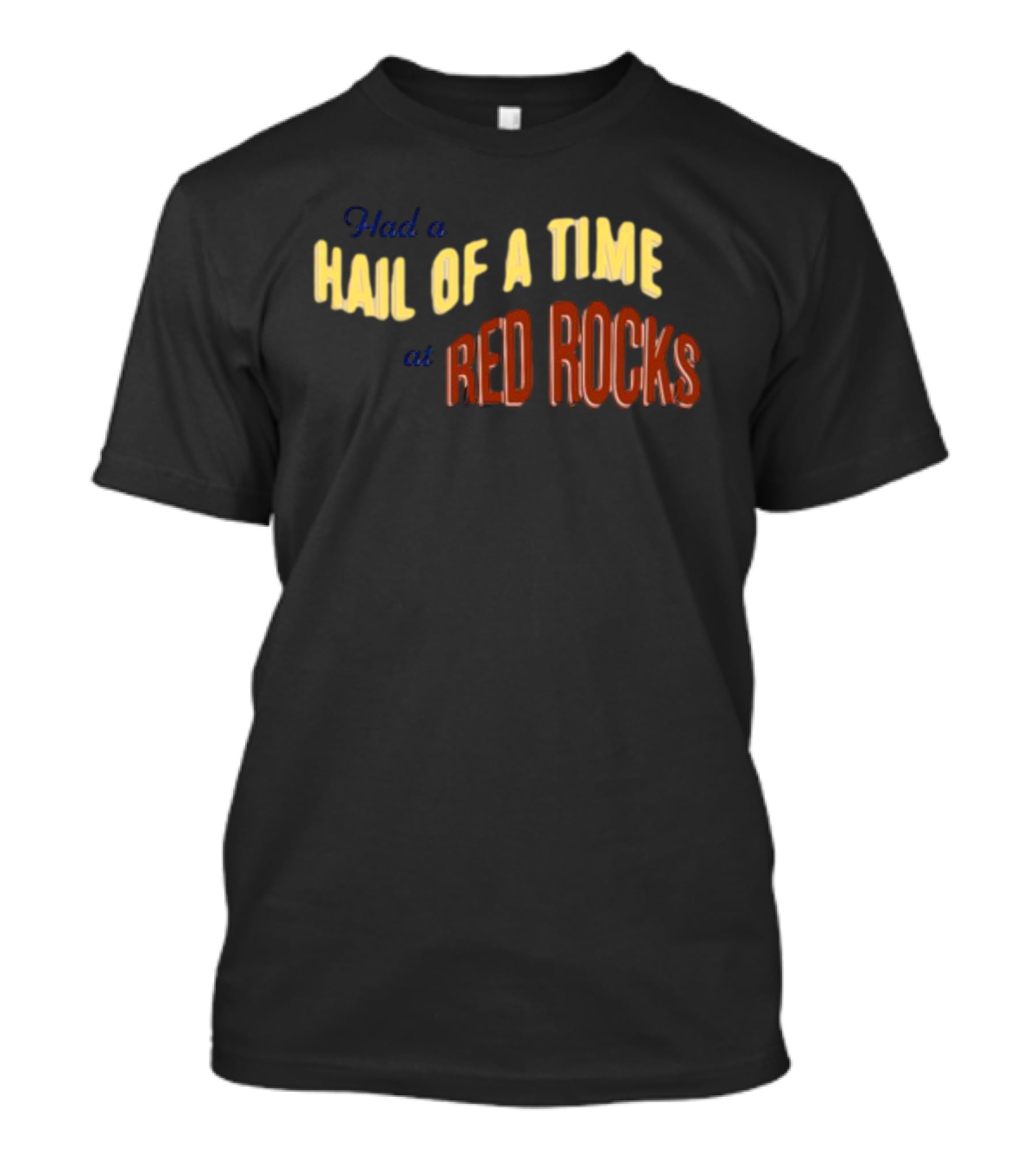 Had A Hail Of A Time At Red Rocks T-Shirt