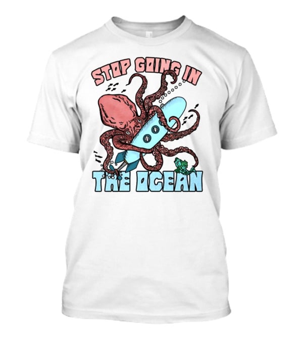 Stop Going In The Ocean Surfboard Octopus And Fish T-Shirt