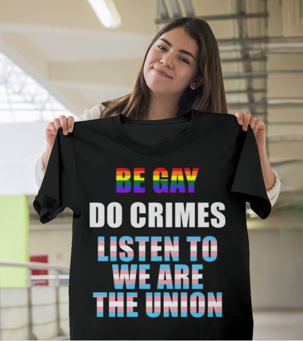 Be Gay Do Crimes Listen To We Are The Union Pride Trans Flag Colors T-Shirt